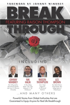 Paperback Break Through Featuring Raison Thompson: Powerful Stories from Global Authorities that are Guaranteed to Equip Anyone for Real Life Breakthrough. Book