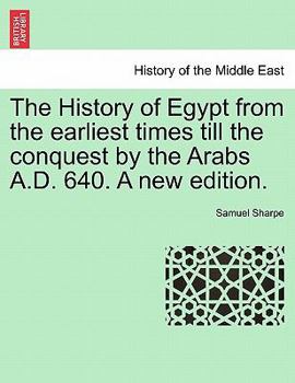 Paperback The History of Egypt from the Earliest Times Till the Conquest by the Arabs A.D. 640. a New Edition. Book