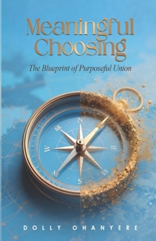 Paperback Meaningful Choosing: The Blueprint of Purposeful Union Book