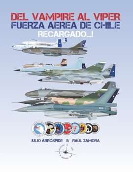 Paperback Del Vampire al Viper Recargado...!: Historia de los Jets de Combate de la Fuerza Aérea de Chile [Spanish] Book