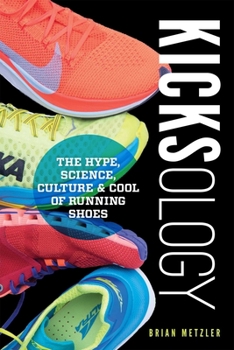 Paperback Kicksology: The Hype, Science, Culture & Cool of Running Shoes Book