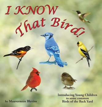 Hardcover I KNOW That Bird!: Introducing Young Children to some common birds of the backyard Book