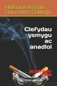 Paperback Clefydau ysmygu ac anadlol: Sut i roi'r gorau i ysmygu [Welsh] Book