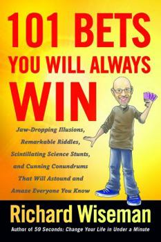 Paperback 101 Bets You Will Always Win: Jaw-Dropping Illusions, Remarkable Riddles, Scintillating Science Stunts, and Cunning Conundrums That Will Astound and Book