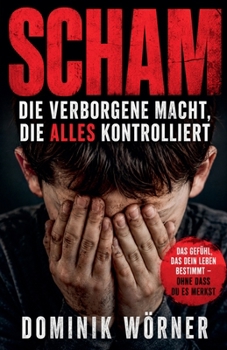 Scham - Die verborgene Macht die alles kontrolliert (German Edition)