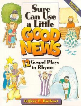 Paperback Sure Can Use a Little Good News: 12 Gospel Plays in Rhyme Book