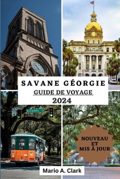 Paperback Savane Géorgie Guide de Voyage 2024: Votre guide définitif pour découvrir l'enchantement, la culture et les délices cachés du joyau de Géorgie [French] Book