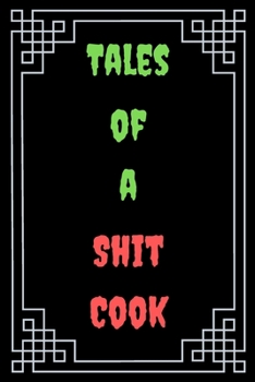 Tales of a Shit Cook : Great Gift For Your Coworker Colleague Funny Notebook Notepad Office Gag: A Funny Notebook/Notepad For Your Favorite Colleague ... Humorous Gift for Him Her Office Banter
