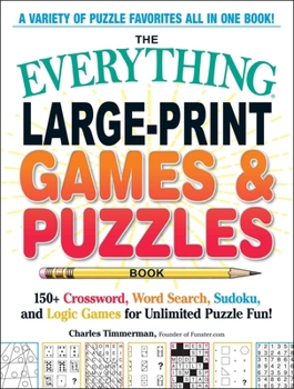 The Everything® Large-Print Games & Puzzles Book: 150+ Crossword, Word Search, Sudoku, and Logic Games for Unlimited Puzzle Fun! (Everything® Series)