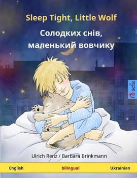 Paperback Sleep Tight, Little Wolf - Solodkykh sniv, malen'kyy vovchyk. Bilingual children's book (English - Ukrainian) Book