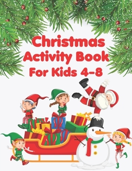 Christmas Activity Books For Kids 4-8: A Fun Kid Activity Book Game For Learning, Coloring, Dot To Dot, Mazes, Word Search and More!