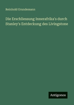 Die Erschliessung Innerafrika's durch Stanley's Entdeckung des Livingstone (German Edition)