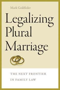 Legalizing Plural Marriage: The Next Frontier in Family Law - Book  of the Brandeis Series on Gender, Culture, Religion, and Law