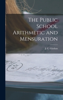 Hardcover The Public School Arithmetic and Mensuration [microform] Book