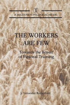 Paperback The Workers are Few: Towards the Repair of Pastoral Training Book