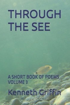 Paperback Through the See: A Short Book of Poems Volume 3 Book