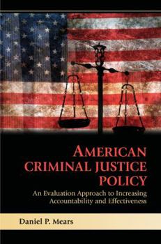 Paperback American Criminal Justice Policy: An Evaluation Approach to Increasing Accountability and Effectiveness Book