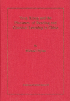 Hardcover Yang Xiong and the Pleasures of Reading and Classical Learning in China Book