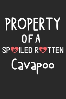 Property Of A Spoiled Rotten Cavapoo: Lined Journal, 120 Pages, 6 x 9, Cavapoo Dog Gift Idea, Black Matte Finish (Property Of A Spoiled Rotten Cavapoo Journal)
