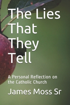 Paperback The Lies That They Tell: A Personal Reflection on the Catholic Church Book