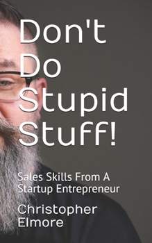Paperback Don't Do Stupid Stuff!: Sales Skills From A Startup Entrepreneur Book