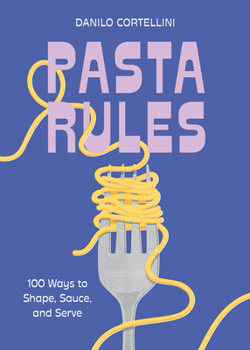 Hardcover Pasta Rules: 100 Ways to Shape, Sauce, and Serve Book