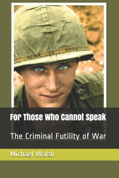 Paperback For Those Who Cannot Speak: The Criminal Futility of War Book