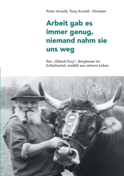 Paperback Arbeit gab es immer genug, niemand nahm sie uns weg: Ein Bergbauer erzählt aus seinem Leben [German] Book