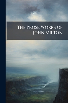 Paperback The Prose Works of John Milton: Ecclesiastical Law. Matrimonial Law. of Education. Areopagitioa. Tenure of the Magistrate Book