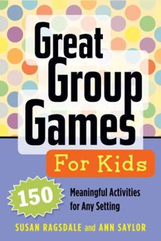 Paperback Great Group Games for Kids: 150 Meaningful Activities for Any Setting Book