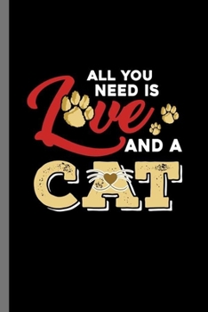 All you need is love and a Cat: For Cats Animal Lovers Cute Animal Composition Book Smiley Sayings Funny Vet Tech Veterinarian Animal Rescue Sarcastic For Kids Veterinarian Play Kit And Vet Childerns 