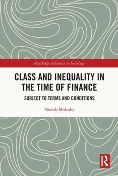 Paperback Class and Inequality in the Time of Finance: Subject to Terms and Conditions Book