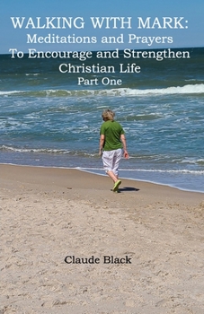 Paperback Walking with Mark: Devotions and Prayers to Strengthen and Encourage Christian Life Part 1 Book