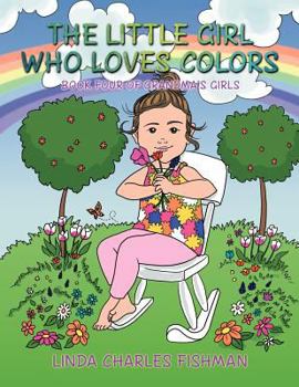 Paperback The Little Girl Who Loves Colors: Book Four of Grandma's Girls Book