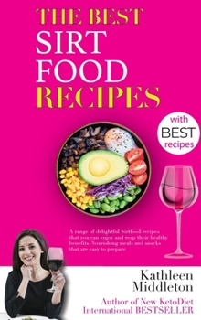 Hardcover The Best Sirtfood Recipes: A range of delightful Sirtfood recipes that you can enjoy and reap their healthy benefits. Nourishing meals and snacks Book