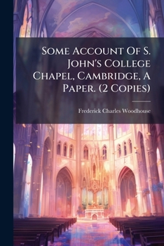 Paperback Some Account Of S. John's College Chapel, Cambridge, A Paper. (2 Copies) Book