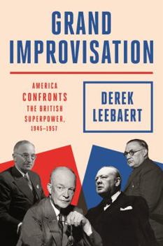 Hardcover Grand Improvisation: America Confronts the British Superpower, 1945-1957 Book