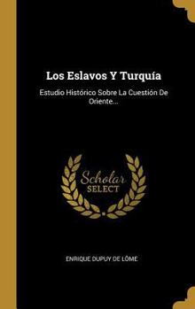 Hardcover Los Eslavos Y Turquía: Estudio Histórico Sobre La Cuestión De Oriente... [Spanish] Book
