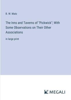 Paperback The Inns and Taverns of "Pickwick"; With Some Observations on Their Other Associations: in large print Book