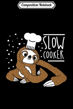 Composition Notebook: Unique Sloth Gifts Funny Sloth Slow Cooker Premium  Journal/Notebook Blank Lined Ruled 6x9 100 Pages