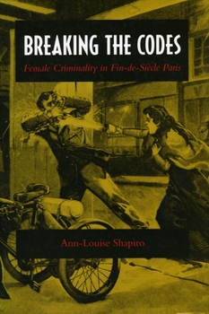 Hardcover Breaking the Codes: Female Criminality in Fin-De-Siècle Paris Book