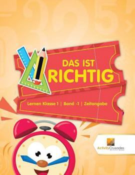 Paperback Das Ist Richtig: Lernen Klasse 1 Band -1 Zeitangabe [German] Book