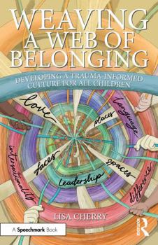 Paperback Weaving a Web of Belonging: Developing a Trauma-Informed Culture for All Children Book