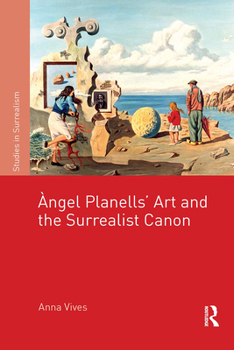 ?ngel Planells'Art and the Surrealist Canon (Studies in Surrealism)