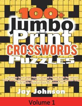 100+ Jumbo Print Crosswords Puzzles: A Unique Extra Large Print Crossword Puzzles Book for Seniors with Today’s Contemporary Words as Brain Games ... Brain Games For Seniors Series) (Volume 1)