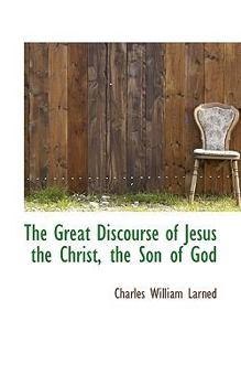 Paperback The Great Discourse of Jesus the Christ, the Son of God Book