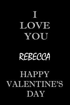 i love you Rebecca happy valentine's day: composition notebook :valentine's day gift for an happy valentine day gratitude your lover