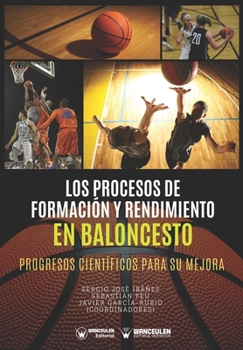 Paperback Los Procesos de Formación y Rendimiento en Baloncesto: Progresos científicos para su mejora [Spanish] Book