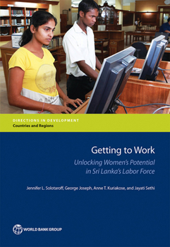 Paperback Getting to Work: Unlocking Women's Potential in Sri Lanka's Labor Force Book