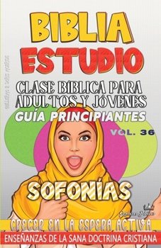 Clase Bíblica para Adultos y Jóvenes, Guía Principiantes - Sofonías: Crecer en la Espera Activa (Clase Bíblica Dominical Para Jóvenes Y Adultos) (Spanish Edition)